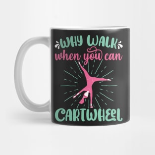 Why Walk When You Can Cartwheel - Gymnastics Sport Girl print Mug